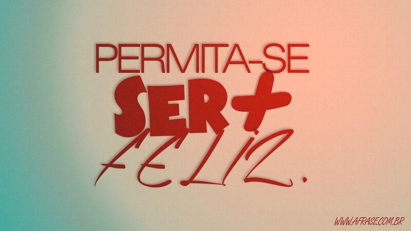 Frases de Atitude - Permita-se ser ...