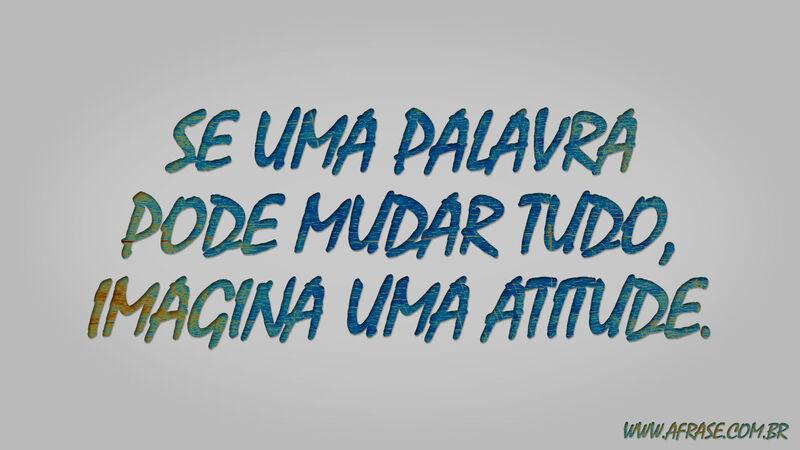 Frases de Motivação - Se uma palavra pode mudar tudo, ...