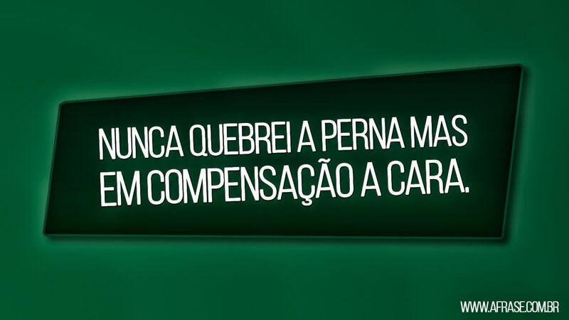 Frases de Humor - Nunca quebrei a perna ...