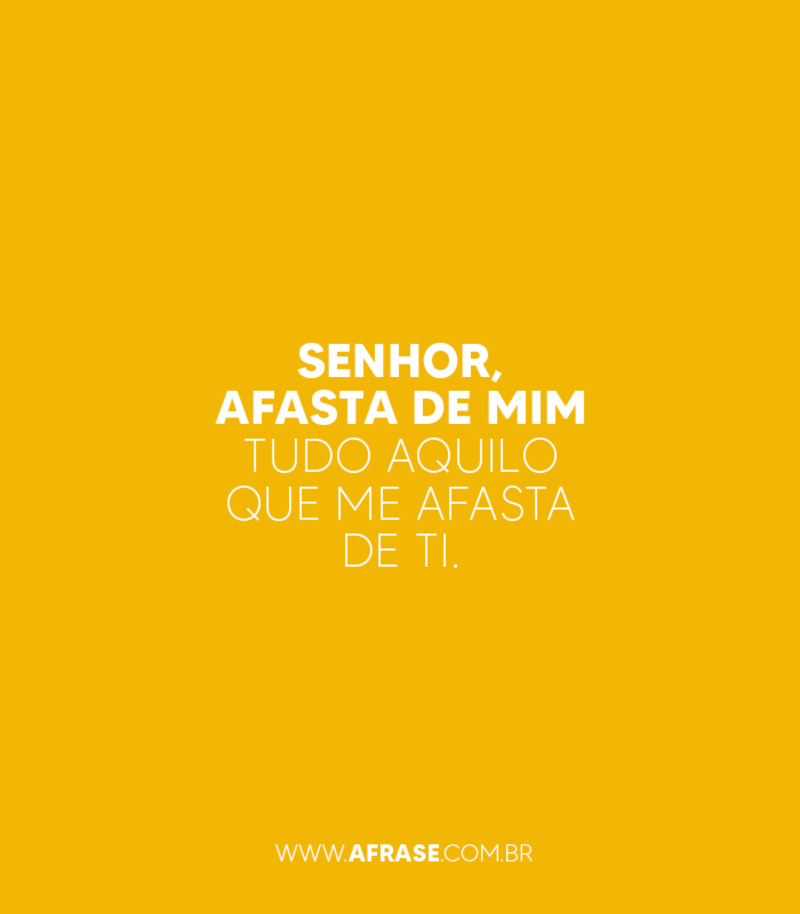 Frases Religiosas - Senhor, afasta de mim ...