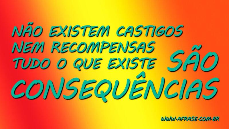 Frases de Reflexão - Não existe castigo e nem ....