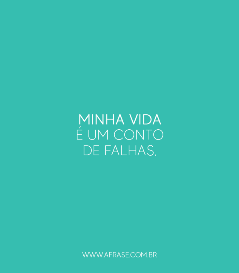 Frases de Vida - Minha vida é um conto ...