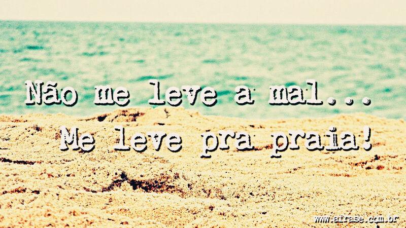 Frases de Motivação - Não me leve a mal ....