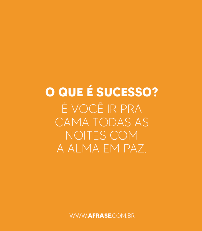 Frases de Boa noite - O que é sucesso? É você ir pra ...