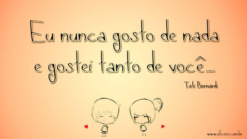 Eu nunca gosto de nada e ...