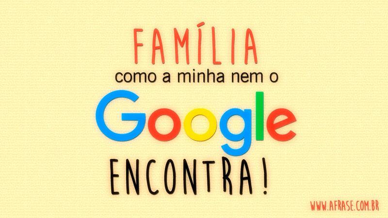 Família como a minha nem ...