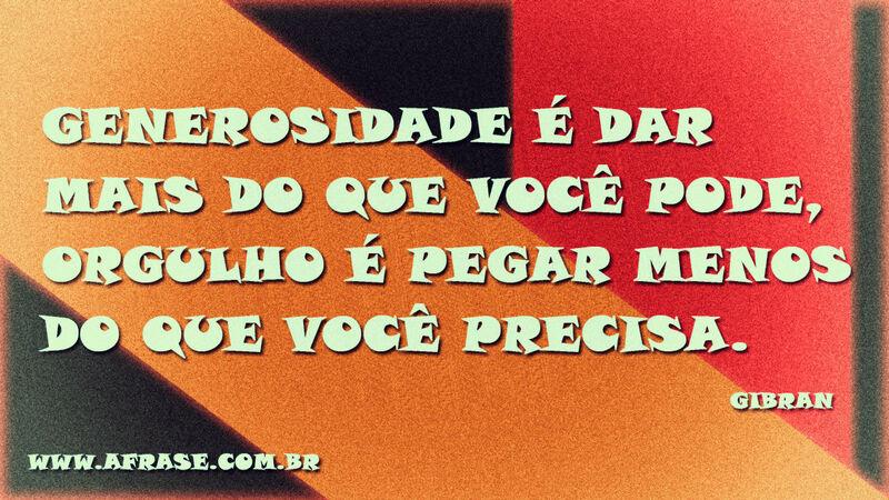Generosidade é dar mais do que ...