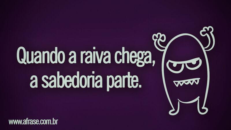 Quando a raiva chega, a ...