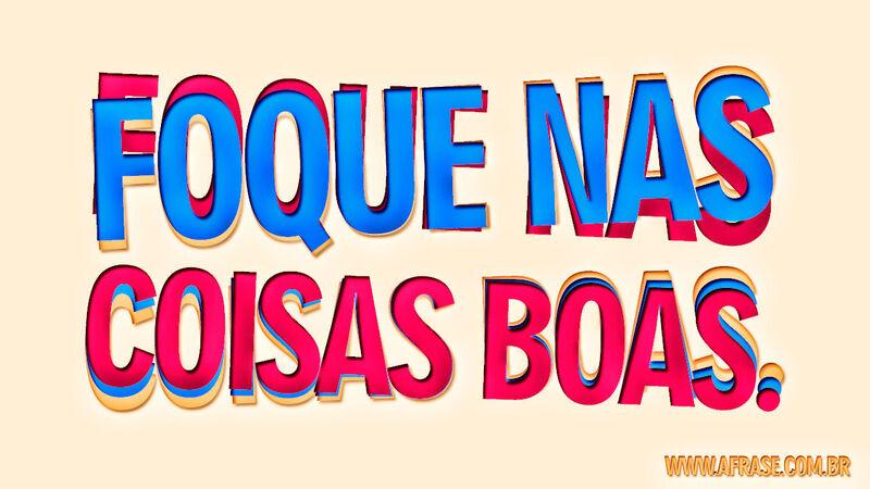 Foque nas coisas ....