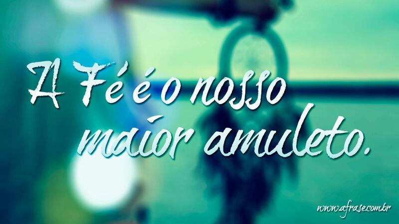 A Fé é o nosso maior ....