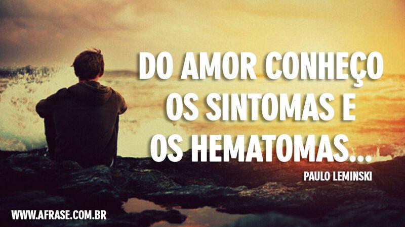 Do amor conheço os sintomas ...