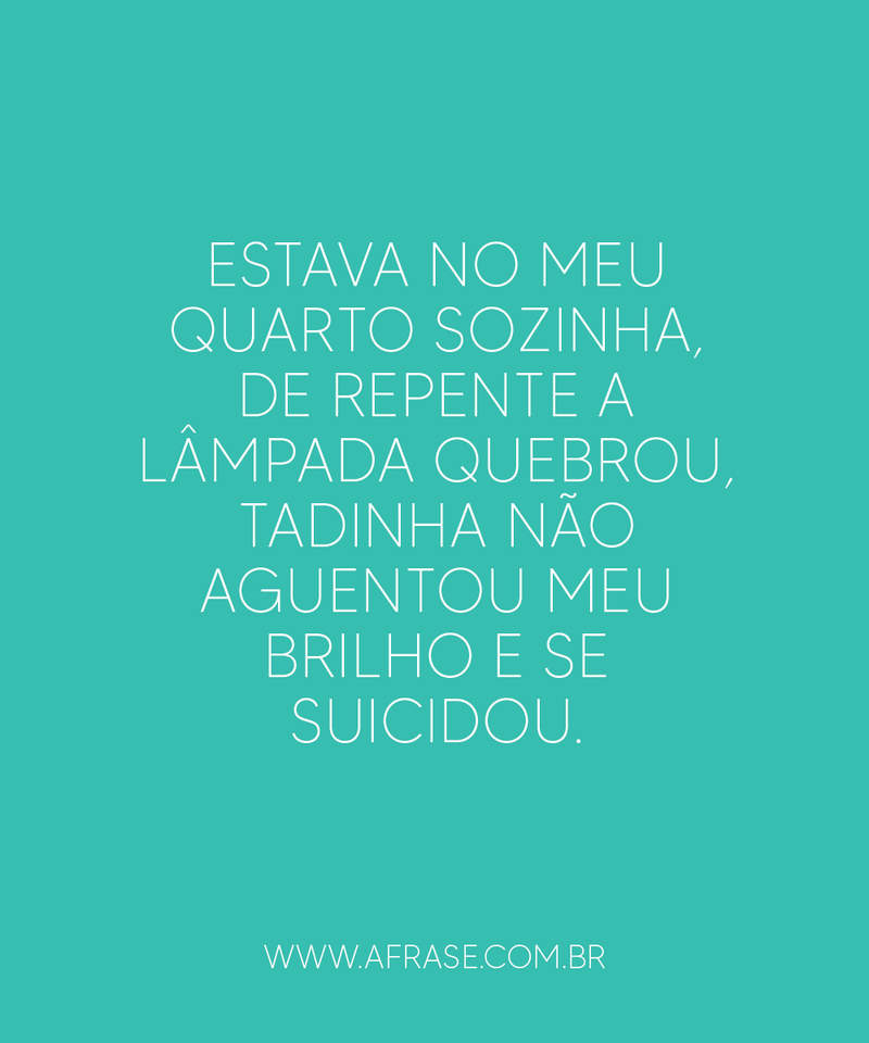 Estava no meu quarto sozinha, ...