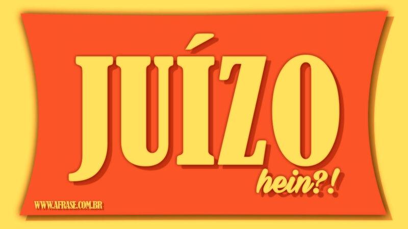 Juízo hein?!