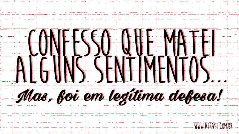 Confesso que matei alguns ...