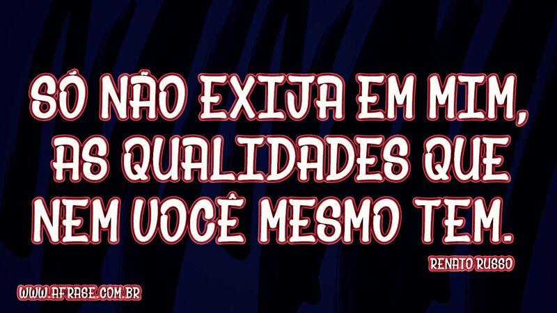 Só não exija em mim, as ...