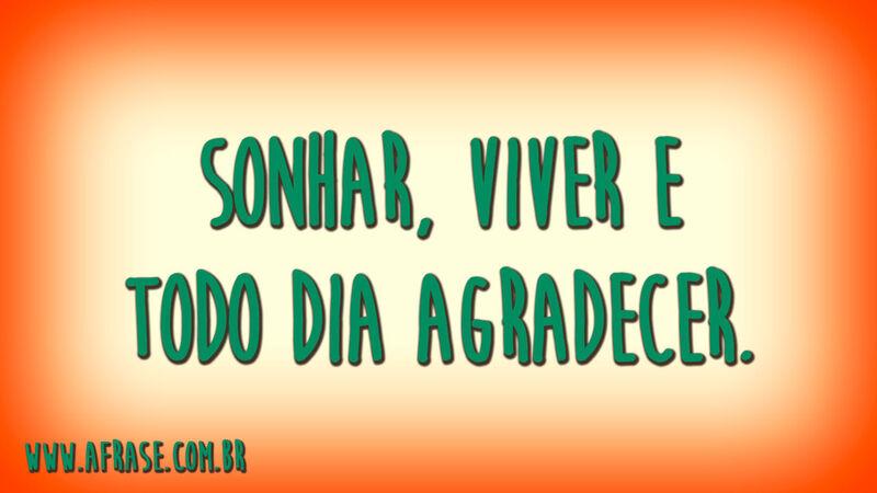 Sonhar, viver, e todo ...