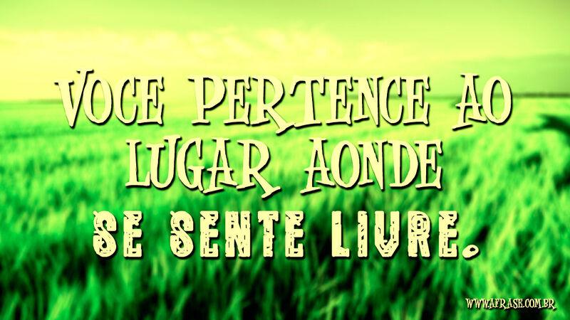 Você pertence ao lugar ...