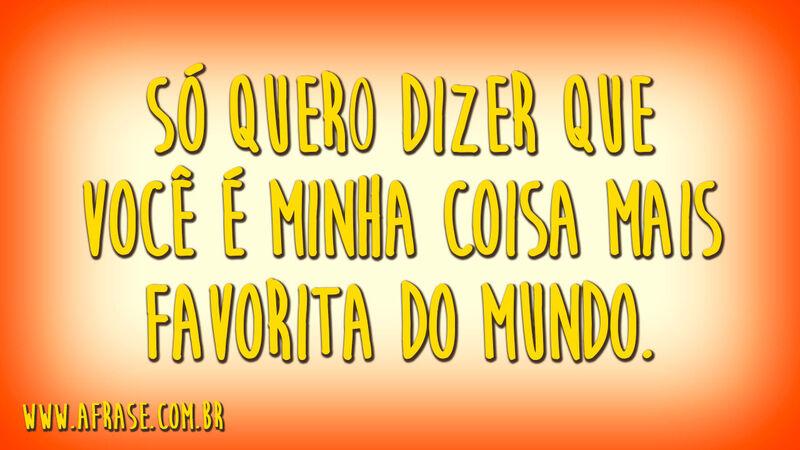 Só quero dizer que você é minha ...
