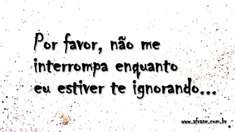 Por favor, não me interrompa ...
