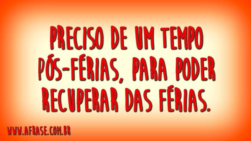 Preciso de um tempo pós-férias, ...