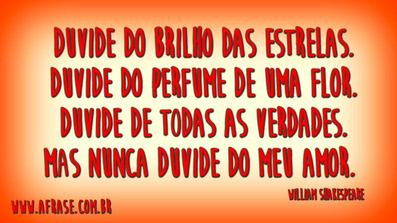 Duvide do brilho das estrelas. Duvide do ...