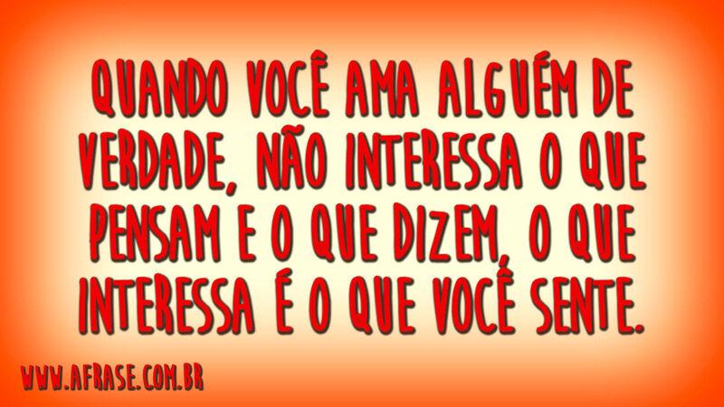 Quando você ama alguém de verdade,  ...