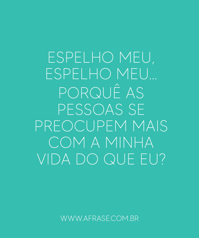 Espelho meu, espelho meu... 