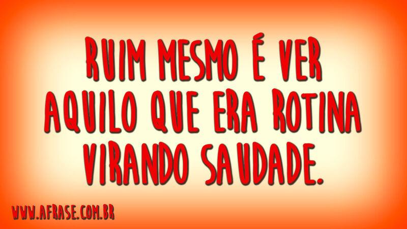 Ruim mesmo é ver aquilo que  ...