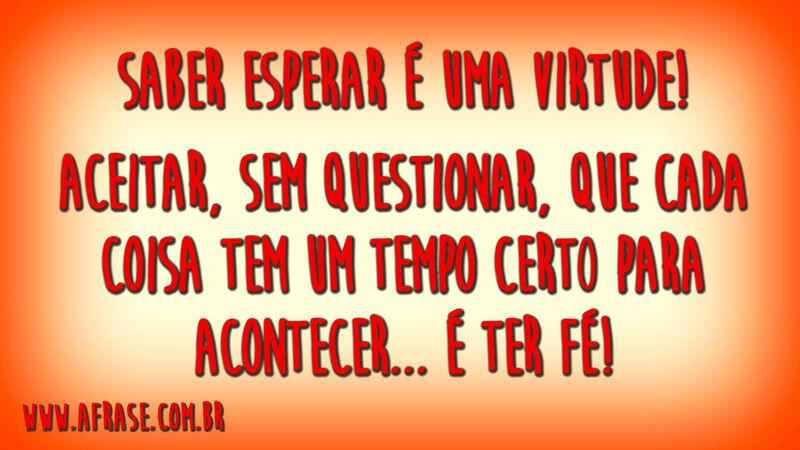 Saber esperar é uma virtude! ...