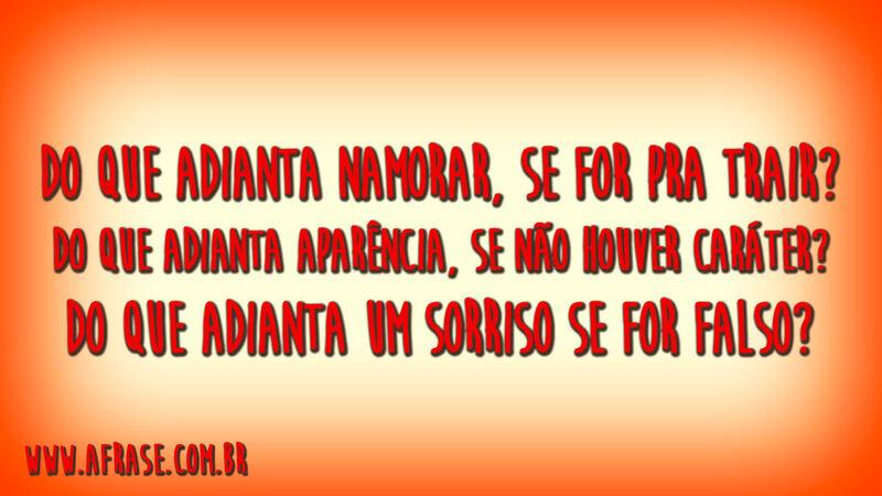 Do que adianta namorar, se for pra trair? ...
