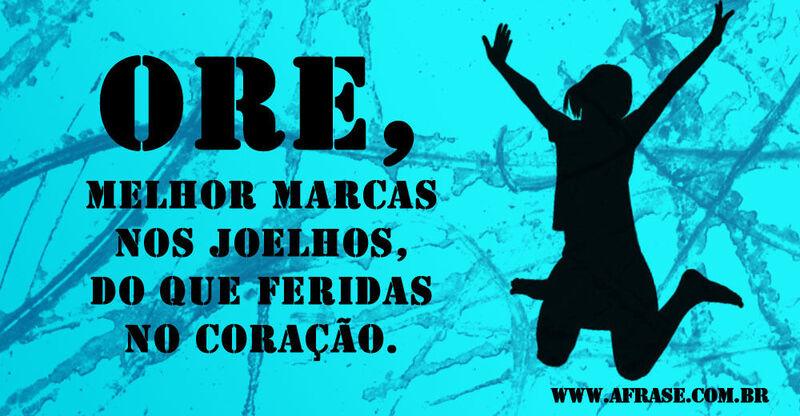 Montagem azul - Ore, melhor marcas nos joelhos, do que feridas no coração...