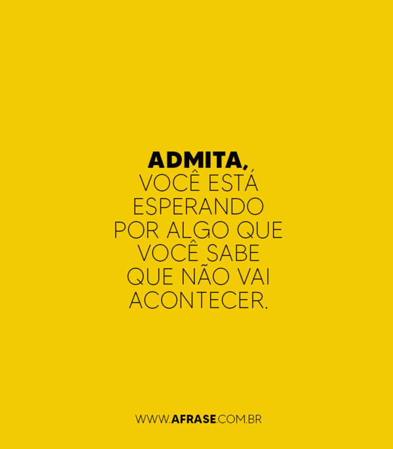 Montagem branca - Admita, você está esperando por algo que você sabe que não vai acontecer...