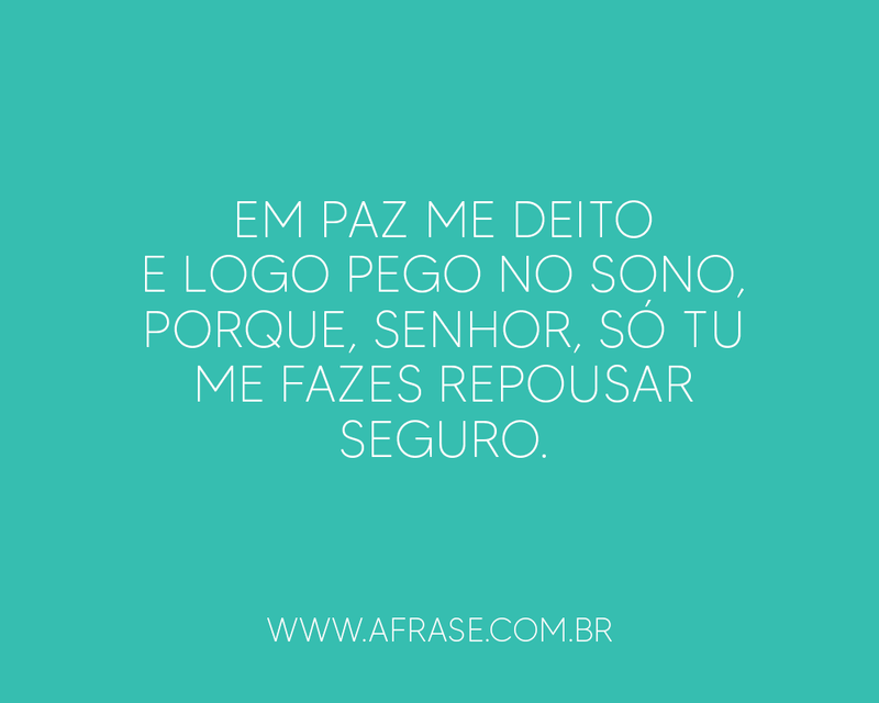 Cidade iluminada - Em paz me deito e logo pego no sono, porque, Senhor, só tu me fazes repousar seguro...