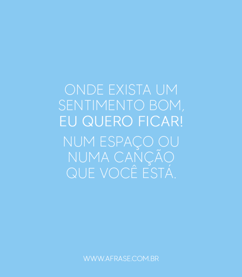 Montagem azul - Onde exista um sentimento bom, eu quero ficar!