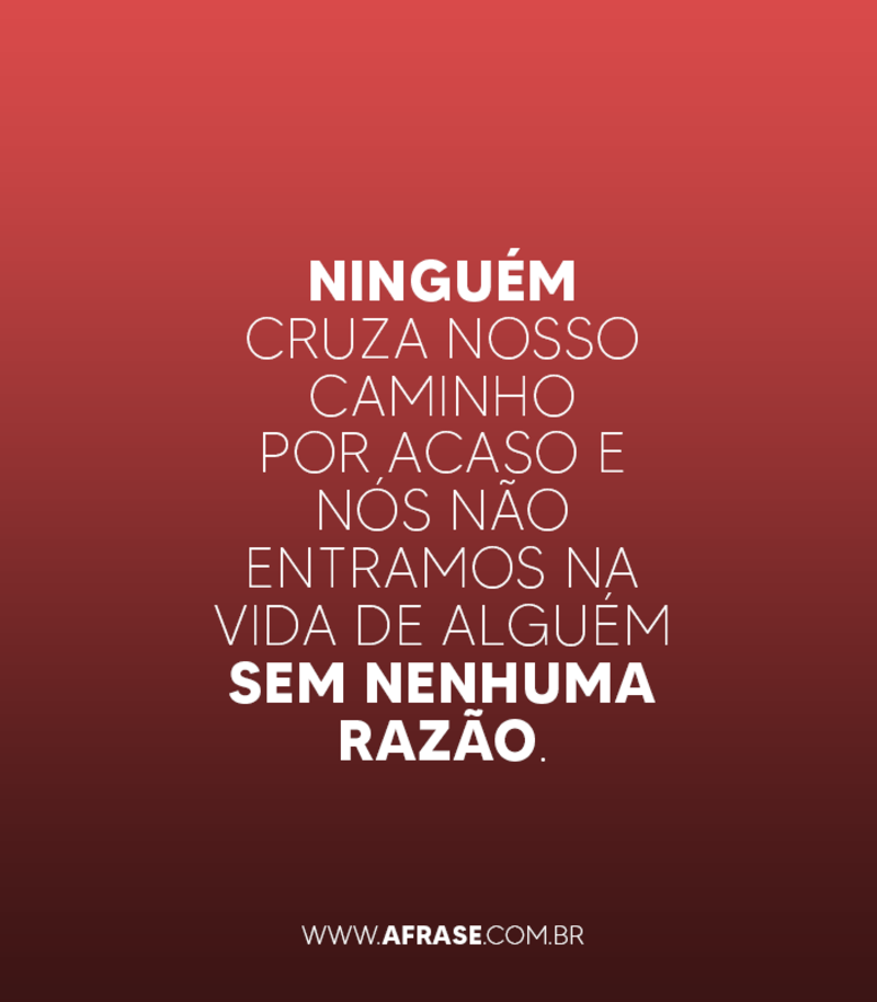 Montagem rosa - Ninguém cruza nosso caminho por acaso e nós não entramos na vida de alguém sem nenhuma razão...