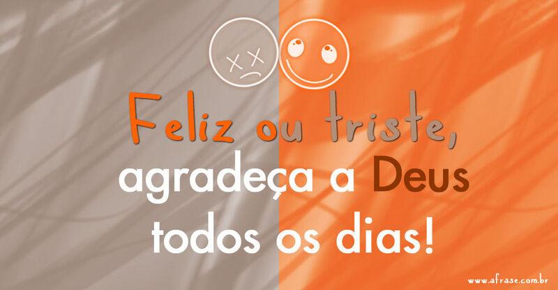Montagem laranja, marrom - Feliz ou triste, agradeça a Deus todos os dias!