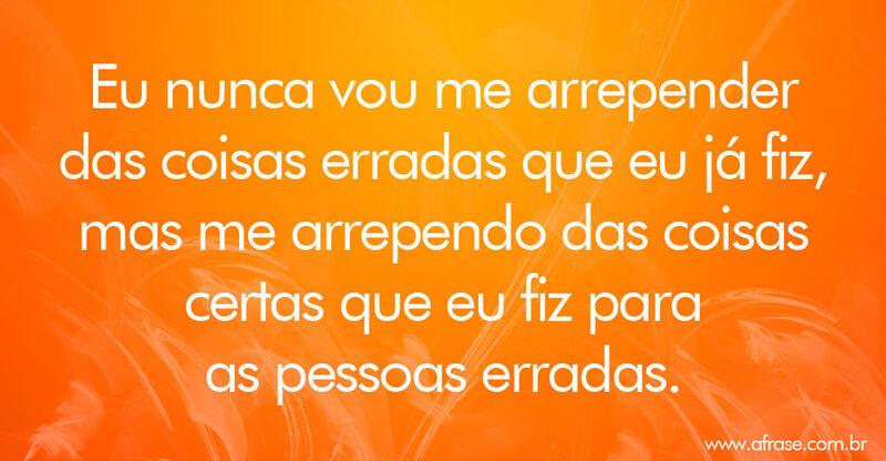 Montagem laranja - Eu nunca vou me arrepender das coisas erradas que eu já fiz..