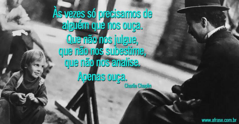 Charlie Chaplin - Às vezes só precisamos de alguém que nos ouça...