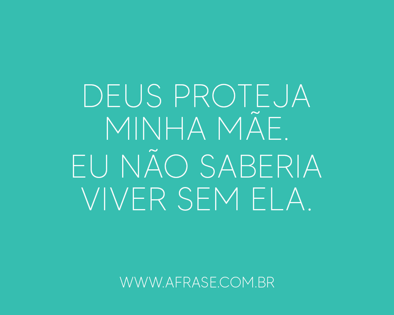 Montagem azul claro - Deus proteja minha mãe. Eu não saberia viver sem ela...