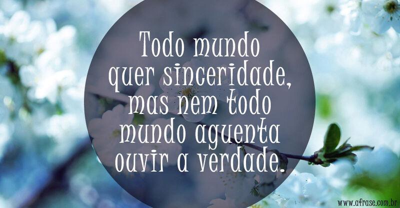 Flores - Todo mundo quer sinceridade ...