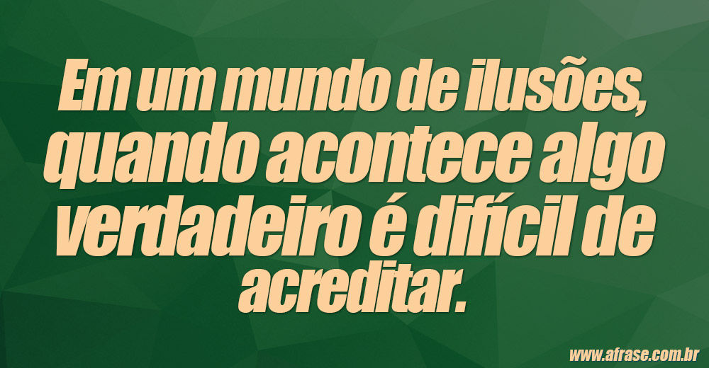 A Frase - Mundo de ilusões