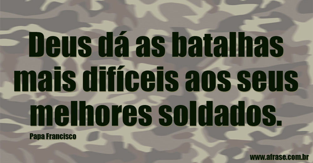 A Frase - Seja um soldado valente A Frase - Seja um soldado valente