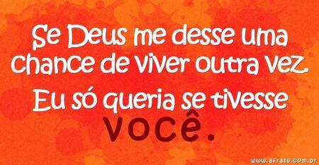 Se Deus me desse uma chance de viver outra vez.
Eu só queria se tivesse você.