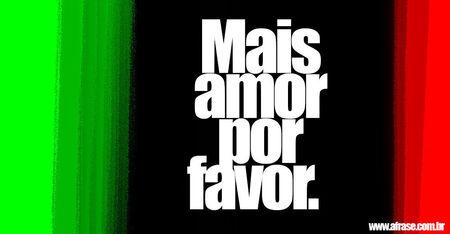 Mais amor por favor.
