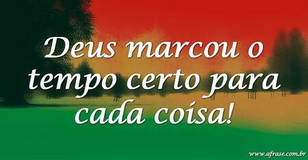 Deus marcou o tempo certo para cada coisa!
