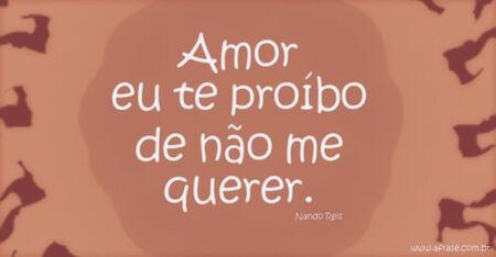 Amor eu te proíbo de não me querer.