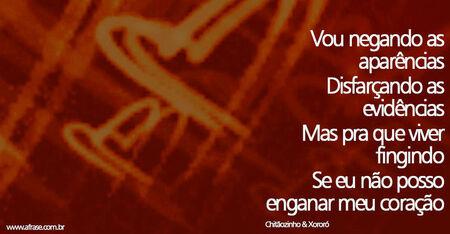 Vou negando as aparências
Disfarçando as evidências
Mas pra que viver fingindo
Se eu não posso enganar meu coração