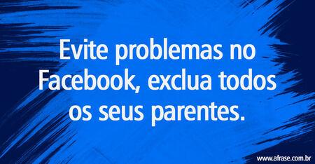 Evite problemas no Facebook, exclua todos os seus parentes.