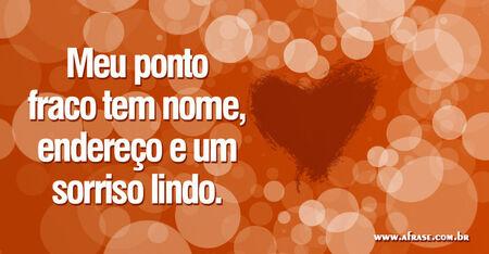 Meu ponto fraco tem nome, endereço e um sorriso lindo.