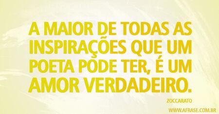 A maior de todas as inspirações que um poeta pode ter, é um amor verdadeiro.